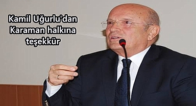Kamil Uğurlu'dan Karaman halkına teşekkür