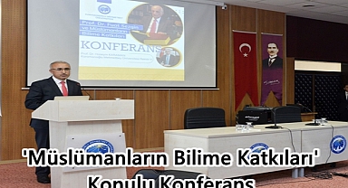'Müslümanların Bilime Katkıları' Konulu Konferans