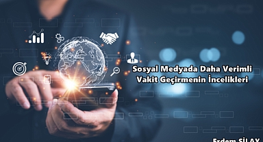 Erdem Silay: ''Sosyal Medyada Daha Verimli Vakit Geçirmenin İncelikleri''