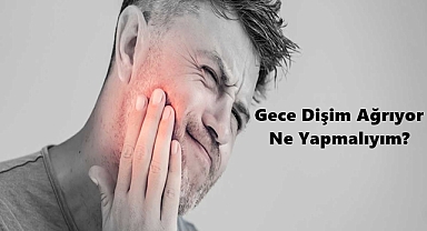 Gece Dişim Ağrıyor Ne Yapmalıyım?