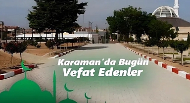 Karaman'da bugün vefat edenler