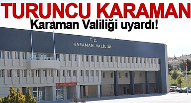 Karaman için 'Turuncu kod' uyarısı!