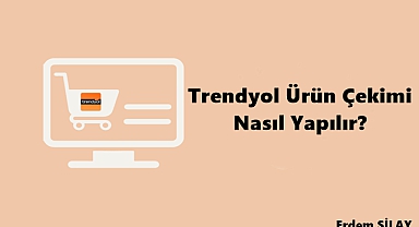 Trendyol Ürün Çekimi Nasıl Yapılır?