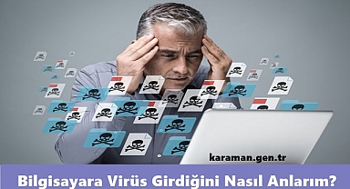 Bilgisayara Virüs Girdiğini Nasıl Anlarım?