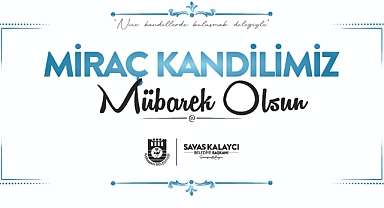 Belediye Başkanı Savaş Kalaycı’nın Miraç Kandili Mesajı