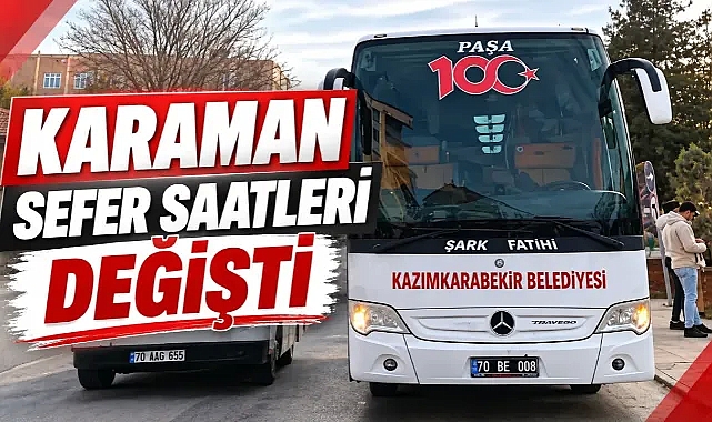Karaman sefer saatleri değişti