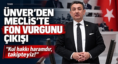 İsmail Atakan Ünver’den TBMM’de Fon Vurgunu Çıkışı: “Kul Hakkı Haramdır, Takipteyiz!”