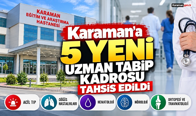 Karaman’a 5 Yeni Uzman Doktor Kadrosu Tahsis Edildi