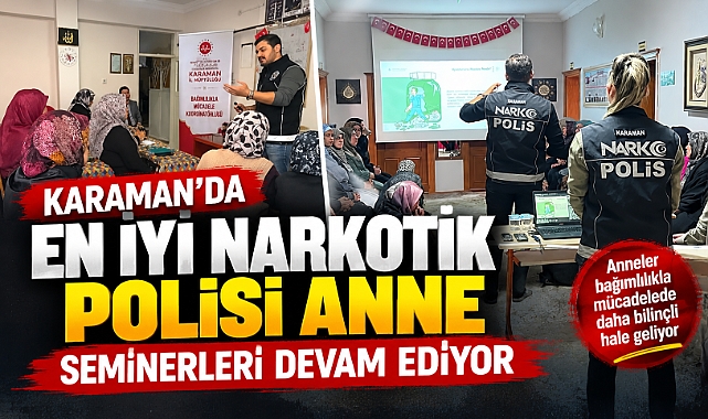 Karaman’da En İyi Narkotik Polisi Anne Seminerleri Sürüyor
